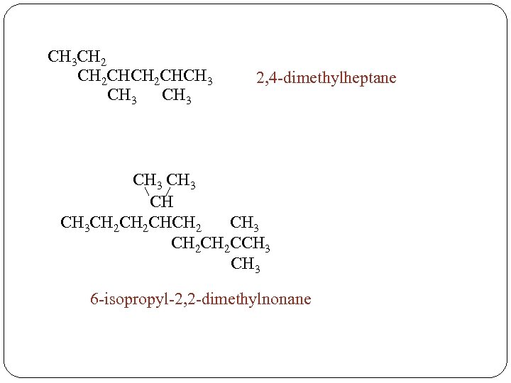 CH 3 CH 2 CH 2 CHCH 3 CH 3 2, 4 -dimethylheptane CH