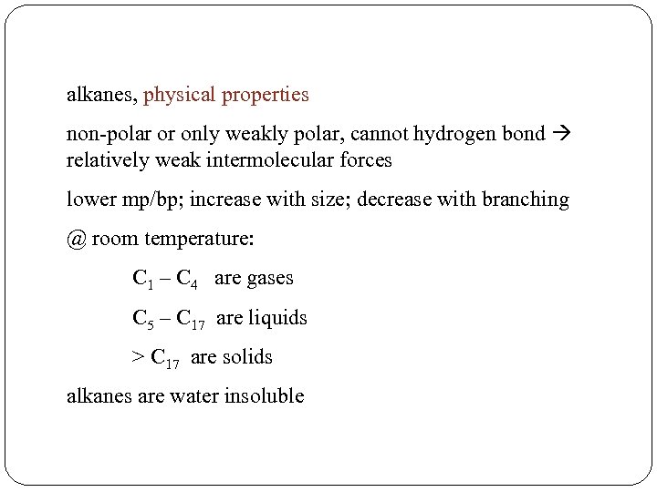 alkanes, physical properties non-polar or only weakly polar, cannot hydrogen bond relatively weak intermolecular