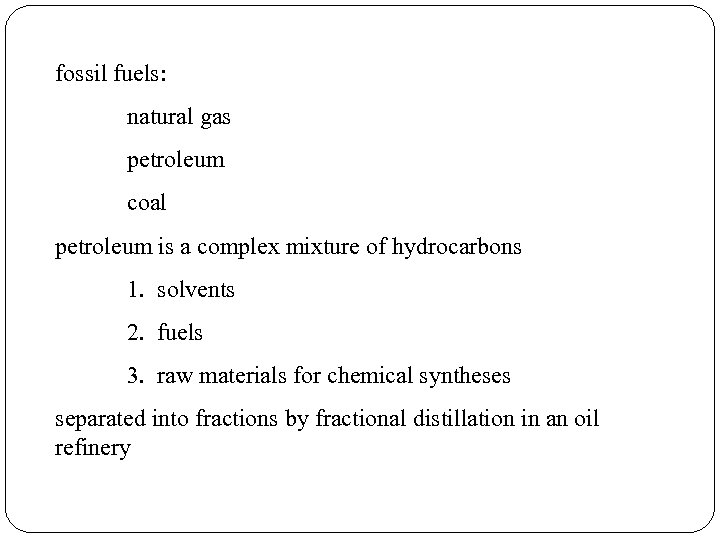 fossil fuels: natural gas petroleum coal petroleum is a complex mixture of hydrocarbons 1.