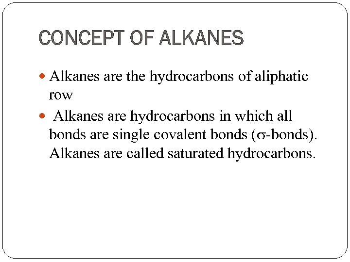 CONCEPT OF ALKANES Alkanes are the hydrocarbons of aliphatic row Alkanes are hydrocarbons in