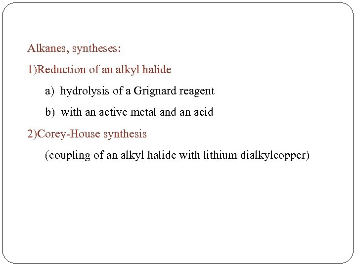 Alkanes, syntheses: 1)Reduction of an alkyl halide a) hydrolysis of a Grignard reagent b)