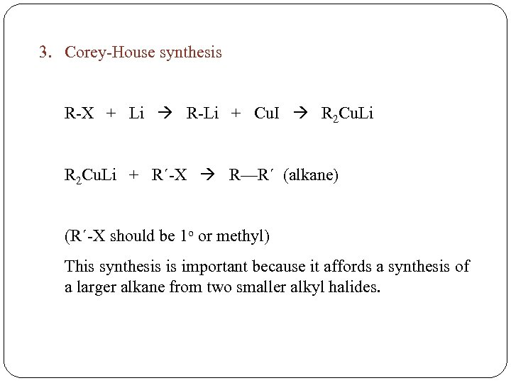 3. Corey-House synthesis R-X + Li R-Li + Cu. I R 2 Cu. Li