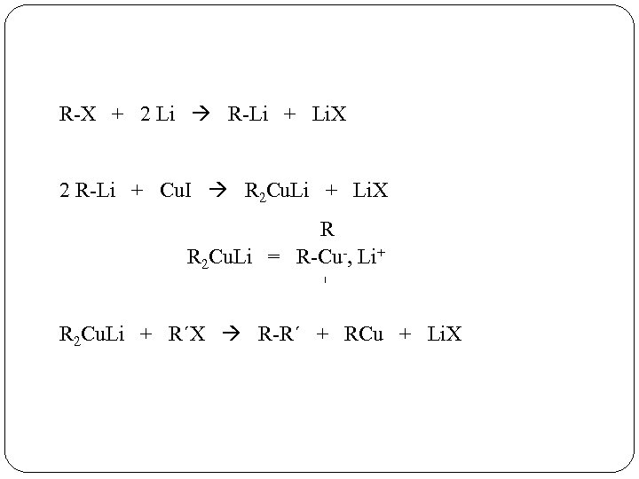 R-X + 2 Li R-Li + Li. X 2 R-Li + Cu. I R