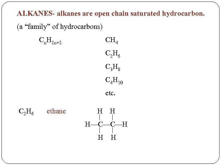 ALKANES- alkanes are open chain saturated hydrocarbon. (a “family” of hydrocarbons) Cn. H 2