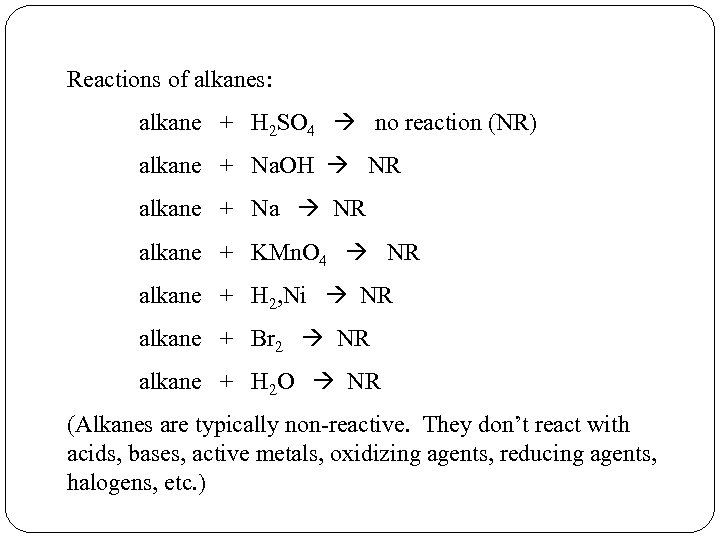 Reactions of alkanes: alkane + H 2 SO 4 no reaction (NR) alkane +