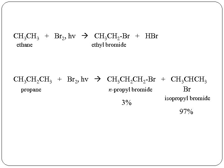 CH 3 + Br 2, hv CH 3 CH 2 -Br + HBr ethane