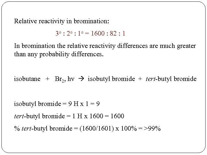 Relative reactivity in bromination: 3 o : 2 o : 1 o = 1600