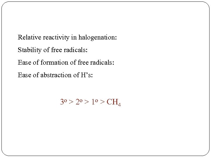 Relative reactivity in halogenation: Stability of free radicals: Ease of formation of free radicals: