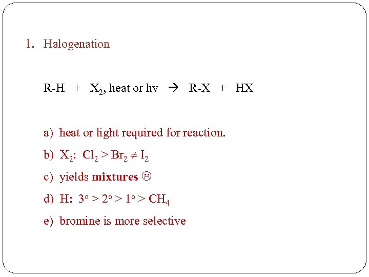 1. Halogenation R-H + X 2, heat or hv R-X + HX a) heat