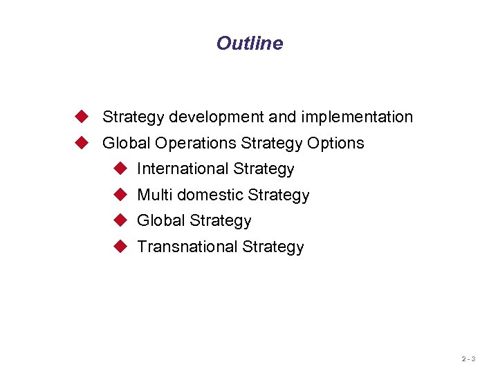 Outline u Strategy development and implementation u Global Operations Strategy Options u International Strategy