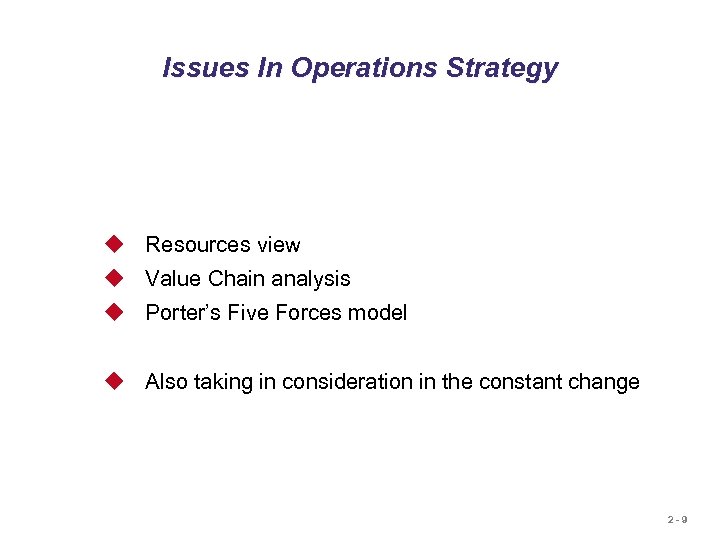 Issues In Operations Strategy u Resources view u Value Chain analysis u Porter’s Five