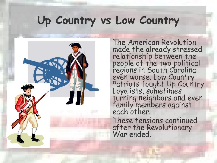 Up Country vs Low Country The American Revolution made the already stressed relationship between