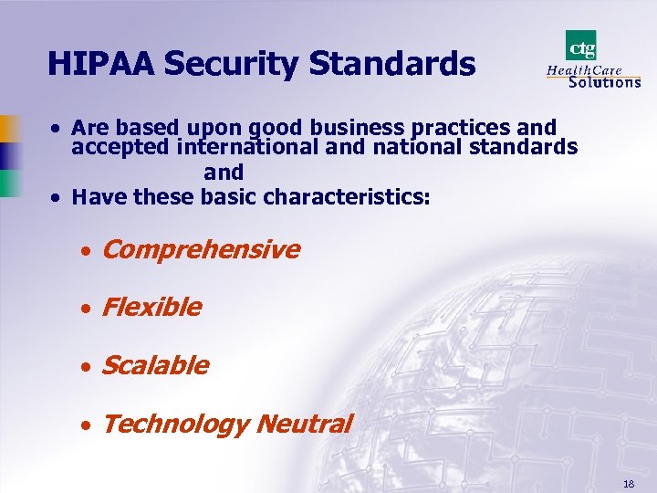 HIPAA Security Standards · Are based upon good business practices and accepted international and