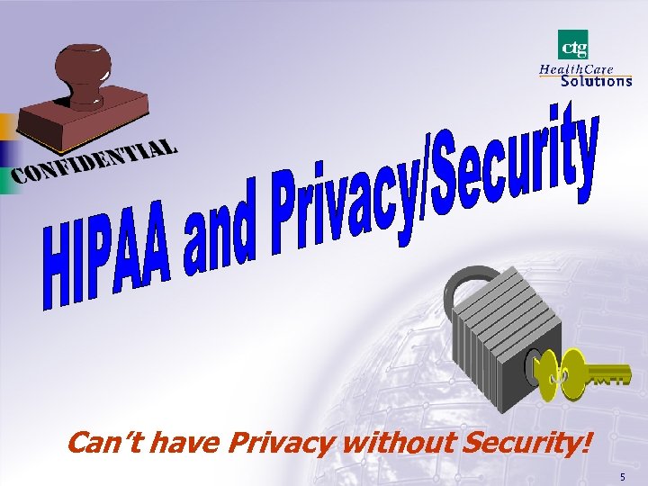 Can’t have Privacy without Security! 5 