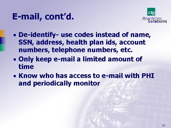 E-mail, cont’d. · De-identify- use codes instead of name, SSN, address, health plan ids,