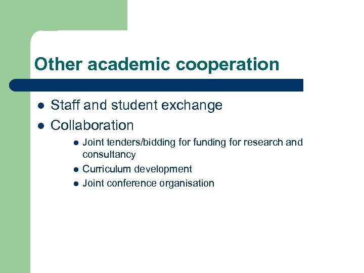 Other academic cooperation l l Staff and student exchange Collaboration l l l Joint