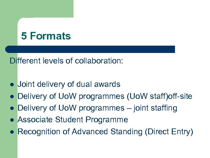 5 Formats Different levels of collaboration: l l l Joint delivery of dual awards