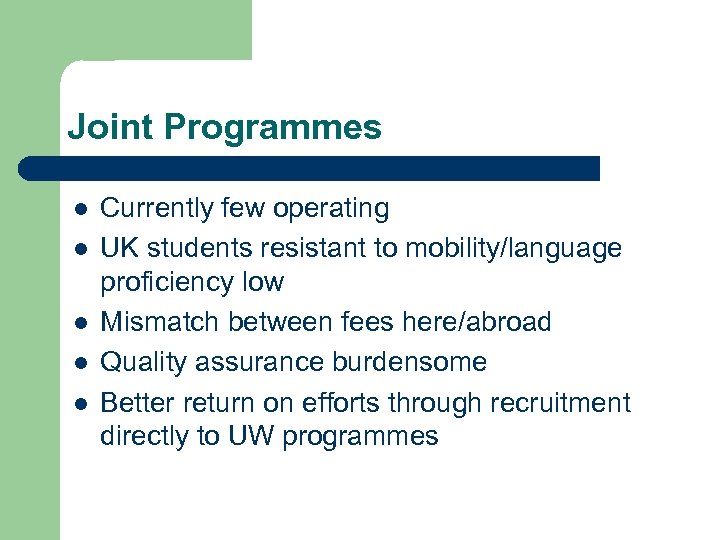 Joint Programmes l l l Currently few operating UK students resistant to mobility/language proficiency