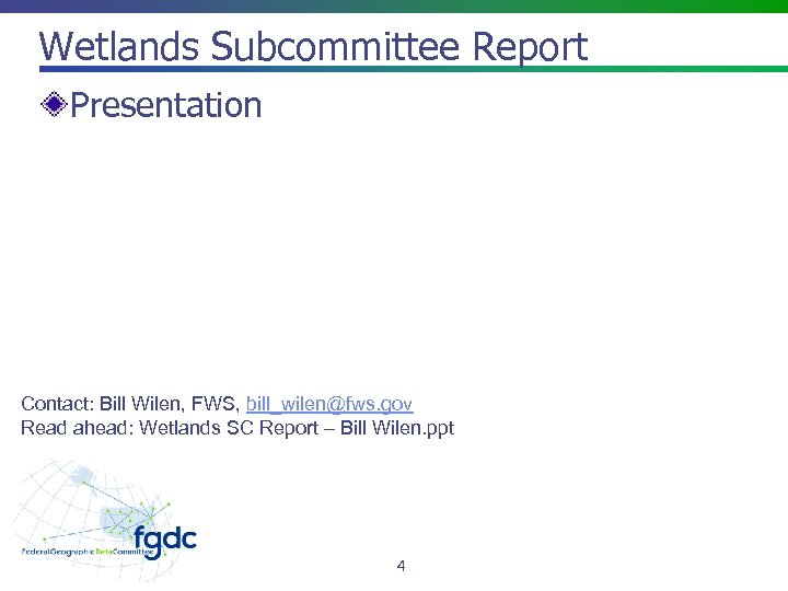 Wetlands Subcommittee Report Presentation Contact: Bill Wilen, FWS, bill_wilen@fws. gov Read ahead: Wetlands SC