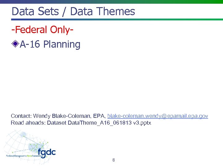 Data Sets / Data Themes -Federal Only. A-16 Planning Contact: Wendy Blake-Coleman, EPA, blake-coleman.