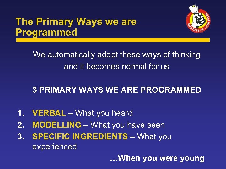 The Primary Ways we are Programmed We automatically adopt these ways of thinking and