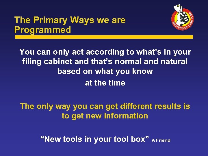 The Primary Ways we are Programmed You can only act according to what’s in