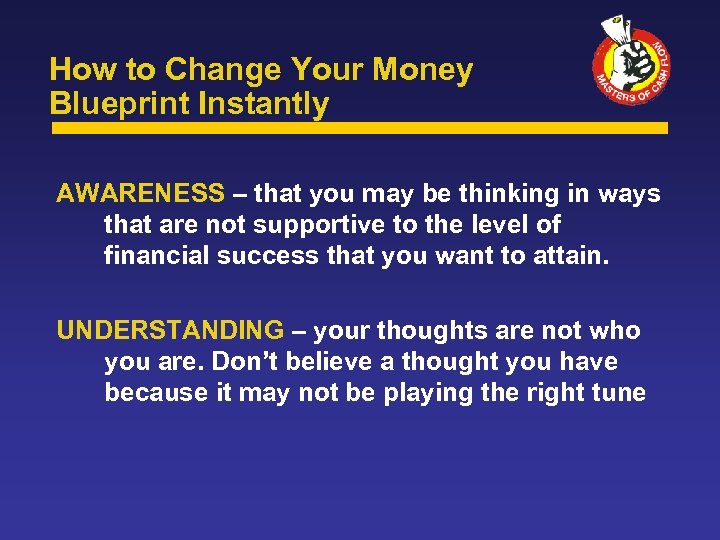 How to Change Your Money Blueprint Instantly AWARENESS – that you may be thinking