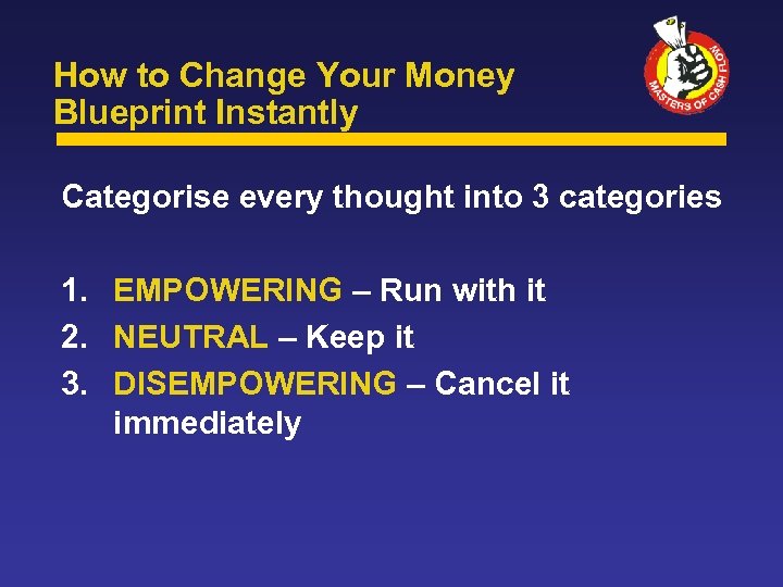 How to Change Your Money Blueprint Instantly Categorise every thought into 3 categories 1.