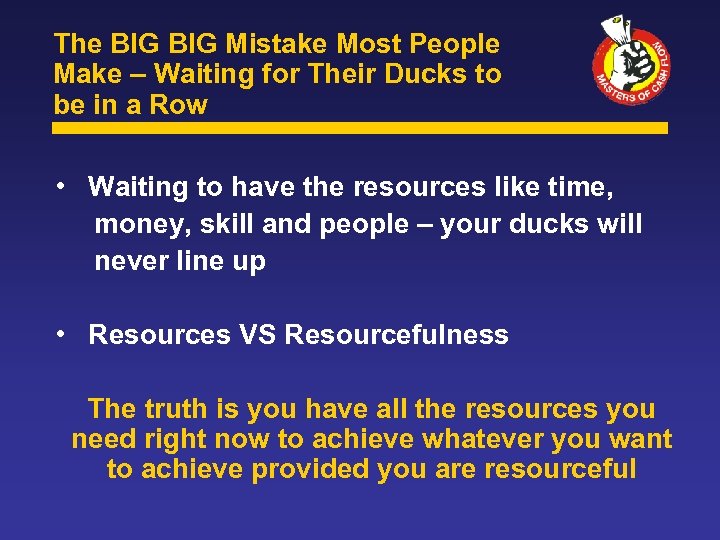 The BIG Mistake Most People Make – Waiting for Their Ducks to be in