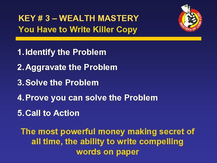 KEY # 3 – WEALTH MASTERY You Have to Write Killer Copy 1. Identify