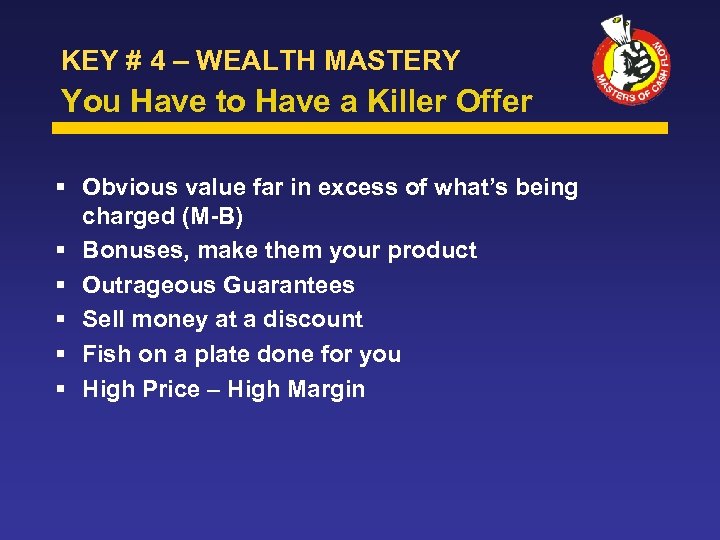 KEY # 4 – WEALTH MASTERY You Have to Have a Killer Offer Obvious