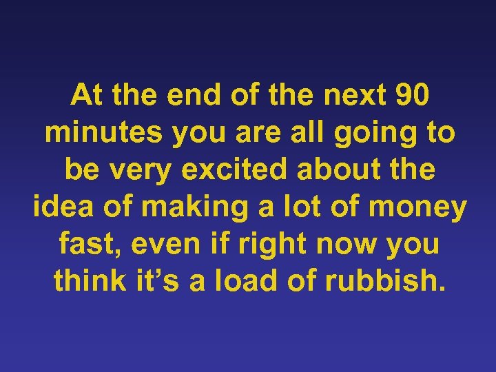 At the end of the next 90 minutes you are all going to be