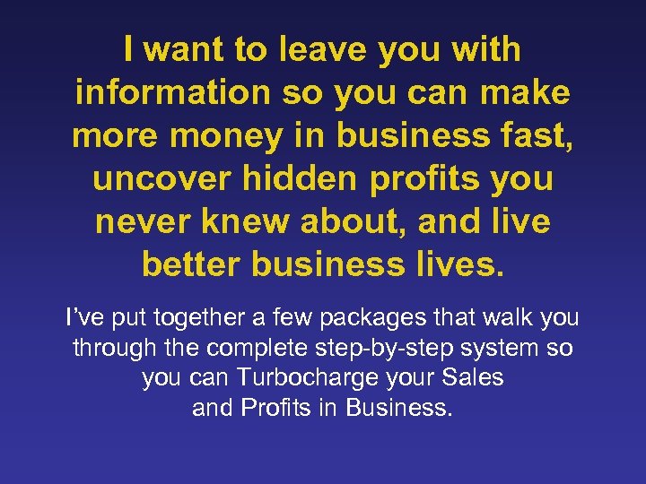 I want to leave you with information so you can make more money in
