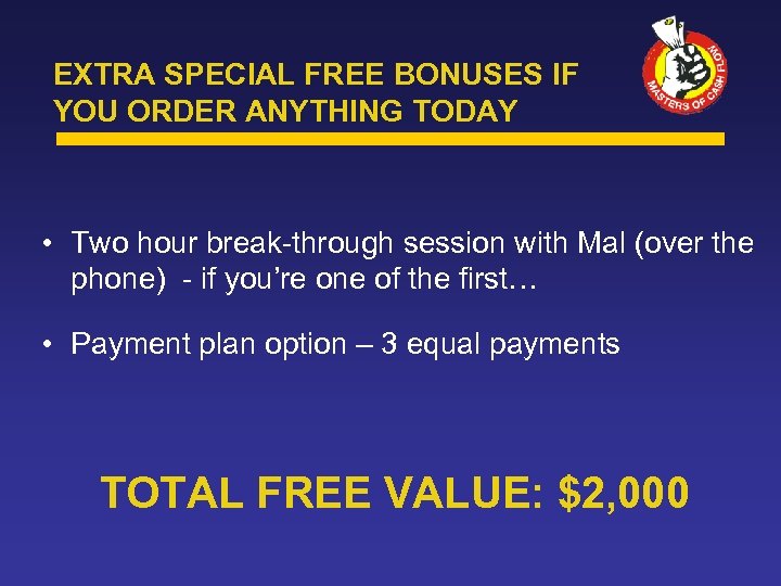 EXTRA SPECIAL FREE BONUSES IF YOU ORDER ANYTHING TODAY • Two hour break-through session