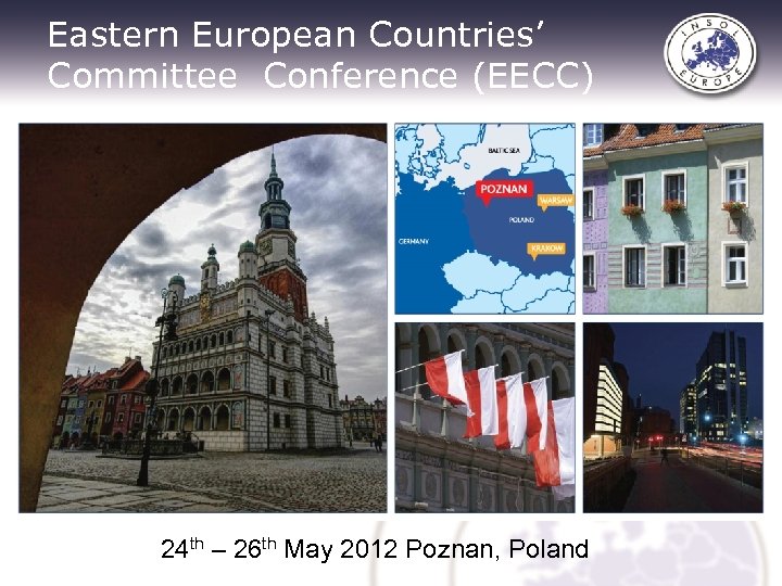 Eastern European Countries’ Committee Conference (EECC) 24 th – 26 th May 2012 Poznan,