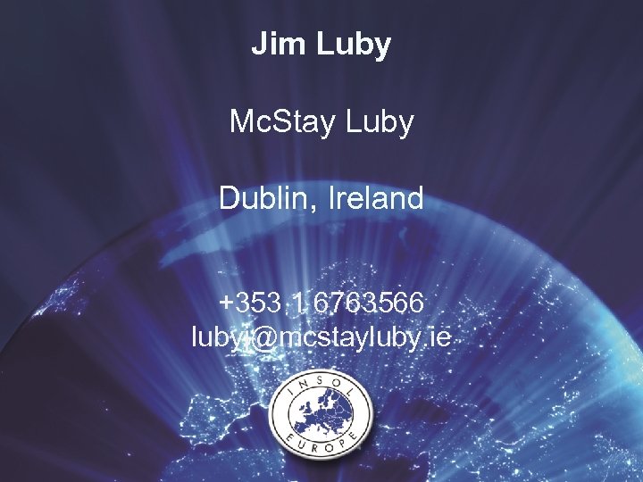 Jim Luby Mc. Stay Luby Dublin, Ireland +353 1 6763566 lubyj@mcstayluby. ie 