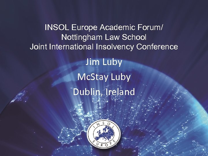 INSOL Europe Academic Forum/ Nottingham Law School Joint International Insolvency Conference Jim Luby Mc.