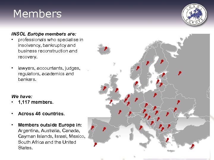 Members INSOL Europe members are: • professionals who specialise in insolvency, bankruptcy and business