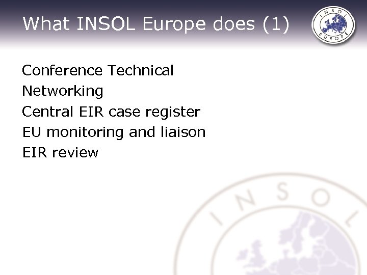What INSOL Europe does (1) Conference Technical Networking Central EIR case register EU monitoring