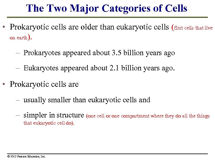 The Two Major Categories of Cells • Prokaryotic cells are older than eukaryotic cells