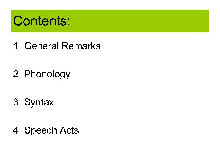 Contents: 1. General Remarks 2. Phonology 3. Syntax 4. Speech Acts 
