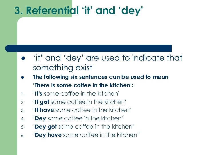 3. Referential ‘it’ and ‘dey’ 1. 2. 3. 4. 5. 6. ‘it’ and ‘dey’