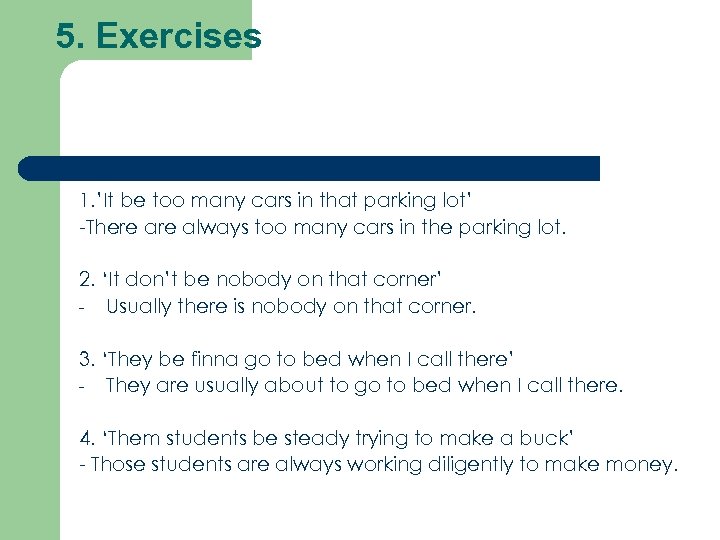 5. Exercises 1. ’It be too many cars in that parking lot’ -There always