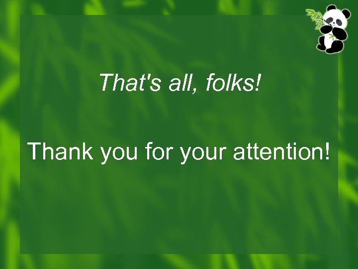 That's all, folks! Thank you for your attention! 