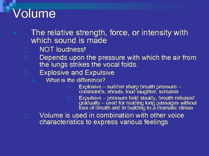Volume The relative strength, force, or intensity with which sound is made n NOT