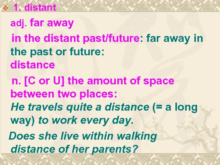 v 1. distant adj. far away in the distant past/future: far away in the