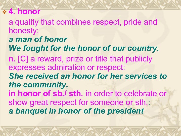 v 4. honor a quality that combines respect, pride and honesty: a man of