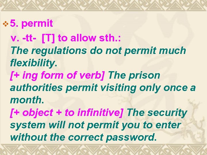 v 5. permit v. -tt- [T] to allow sth. : The regulations do not