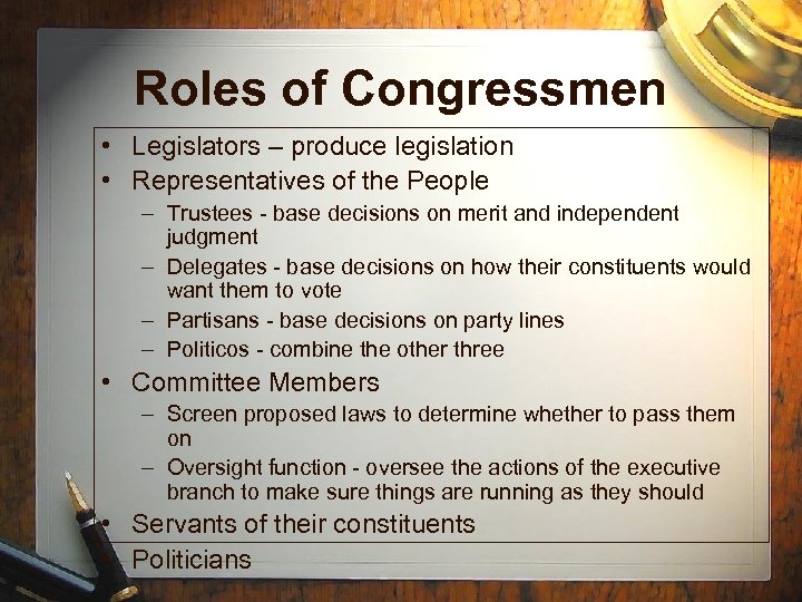 Roles of Congressmen • Legislators – produce legislation • Representatives of the People –