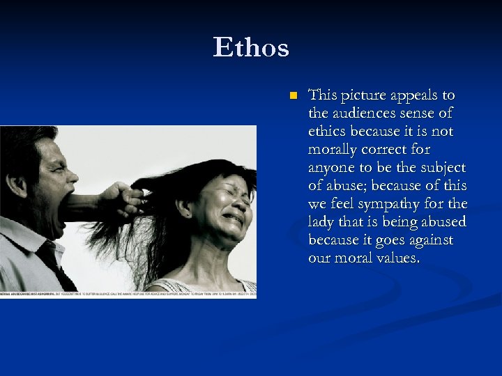 Ethos n This picture appeals to the audiences sense of ethics because it is